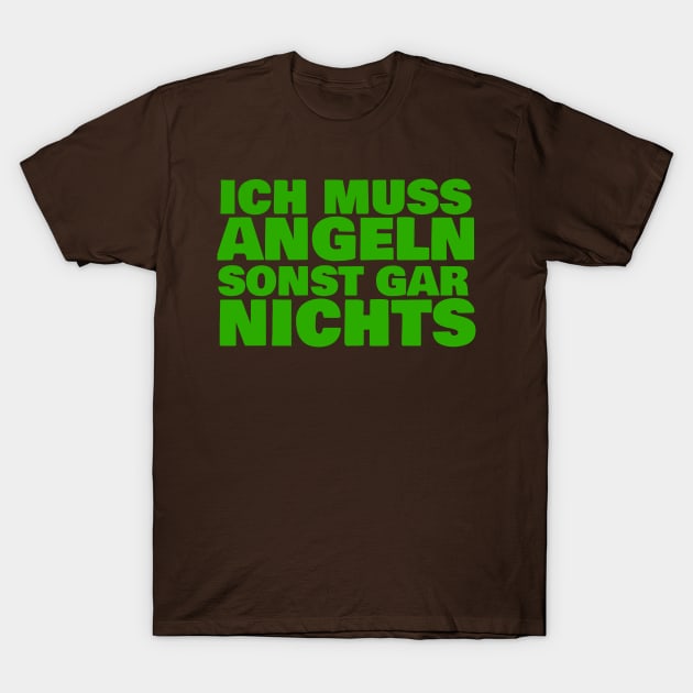 Ich muss angeln sonst gar nichts - Geschenk für Angler T-Shirt by FromBerlinGift